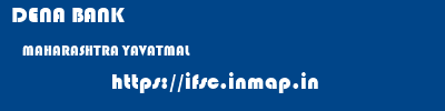 DENA BANK  MAHARASHTRA YAVATMAL    ifsc code